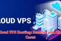 Cloud VPS Hosting: Benefits and Use Cases