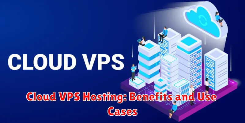 Cloud VPS Hosting: Benefits and Use Cases