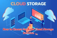 How to Choose the Right Cloud Storage Solution How to Choose the Right Cloud Storage Solution